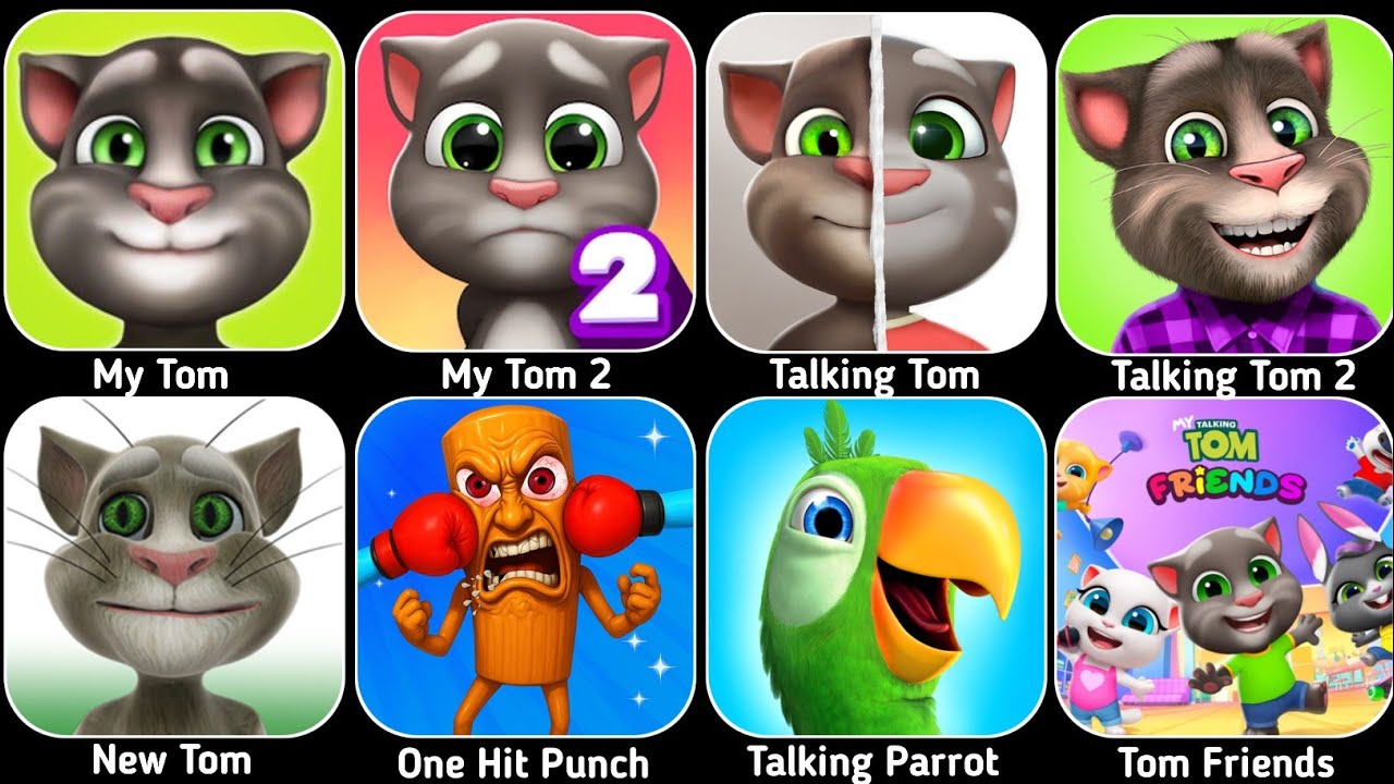 My Tom,My Tom 2,Talking Tom,Talking Tom 2,New Tom,One Hit Punch,Talking Parrot,Tom Friends,My Tom 3