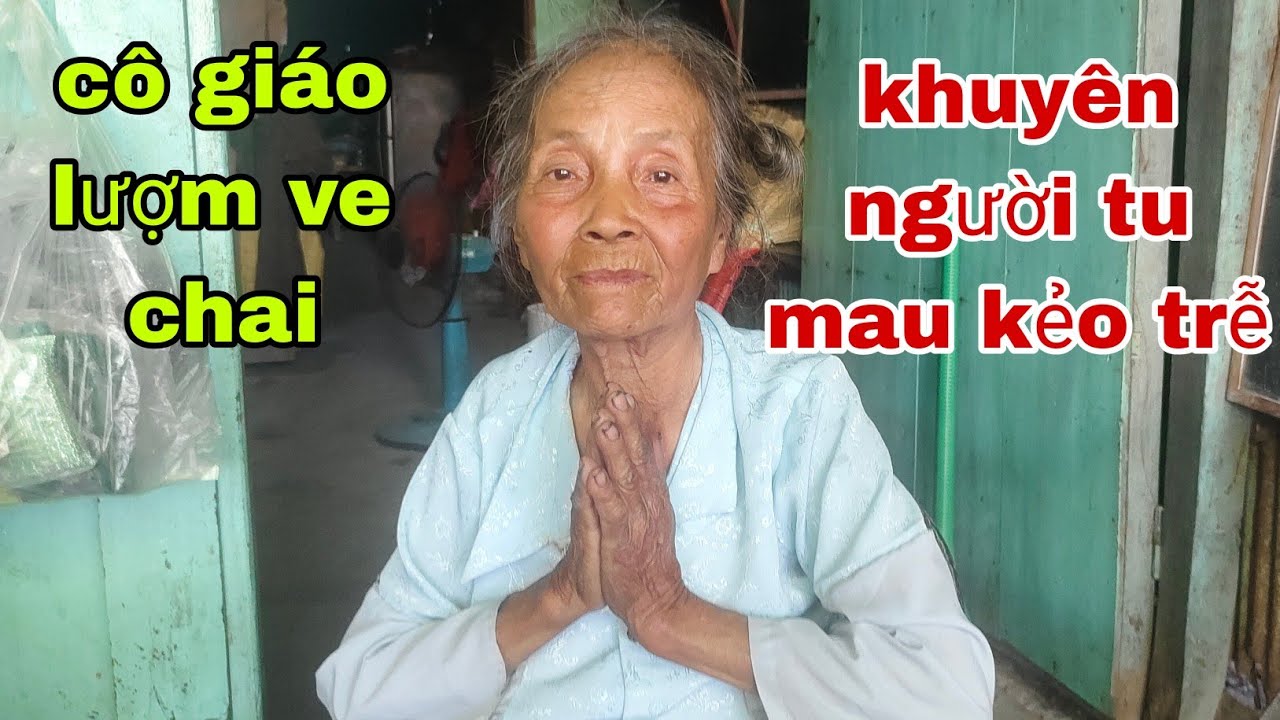 25  (1). Cô giáo lượm ve chai khuyên người đời tu mau kéo đời
