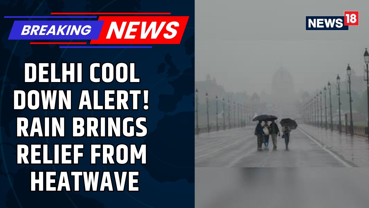 Delhi Sees Sudden Weather Shift | Gusty Winds and Rain Hit National Capital | Monsoon | News18