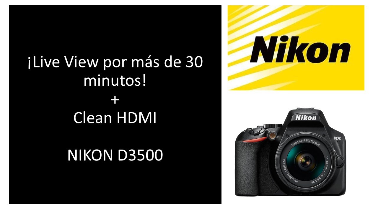 Live View por más de 30 minutos para Video Streaming y grabación con la Nikon D3500 + Clean HDMI