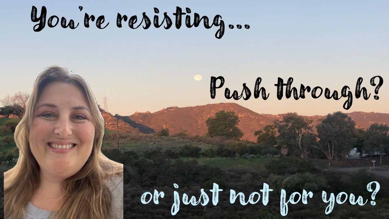 How to Know if What You’re Resisting Will Help you Grow or is Something to Let Go