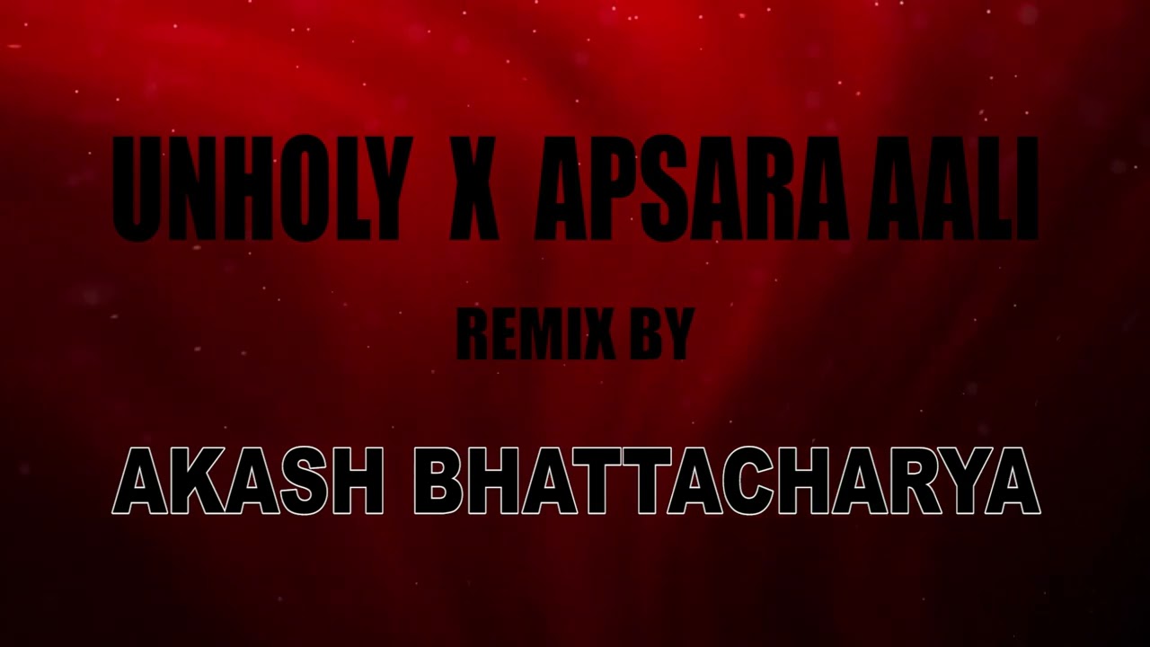 UNHOLY x APSARA AALI || Remixed by Akash Bhattacharya.