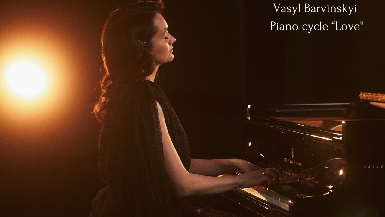 Vasyl Barvinskyi Piano cycle “Love”/ Василь Барвінський Фортепіанний цикл “Любов”