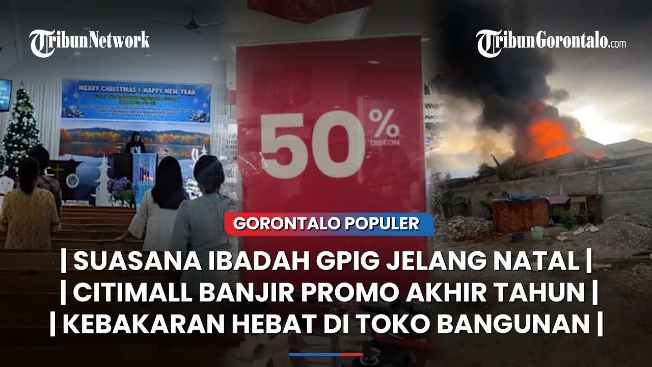 🔴GORONTALO POPULER ~ Suasana Jelang Natal GPIG, Promo Akhir Tahun, Kebakaran di Toko Bangunan