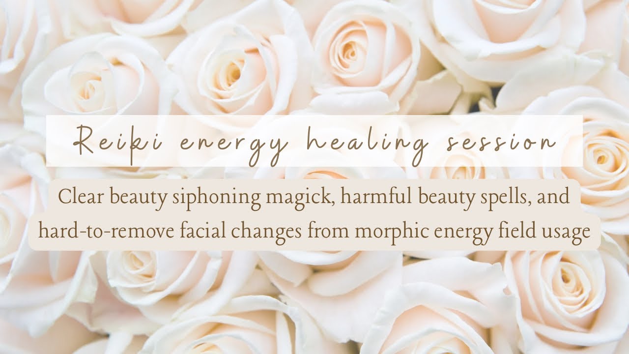 Reiki To Clear Beauty Siphoning Magick and Harmful Beauty Spells