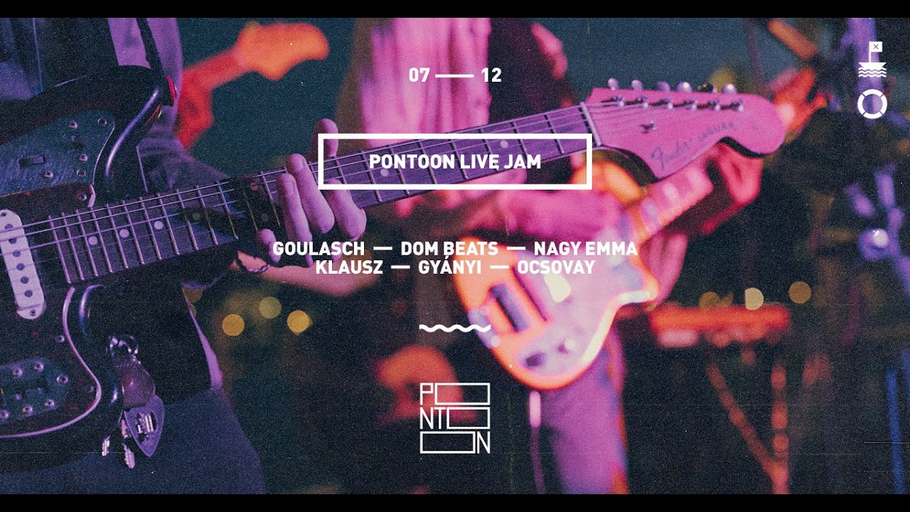 Pontoon Live Jam ~ Goulasch, Dom Beats, Nagy Emma, Klausz, Gyányi, Ocsovay ~ July 12, 2023