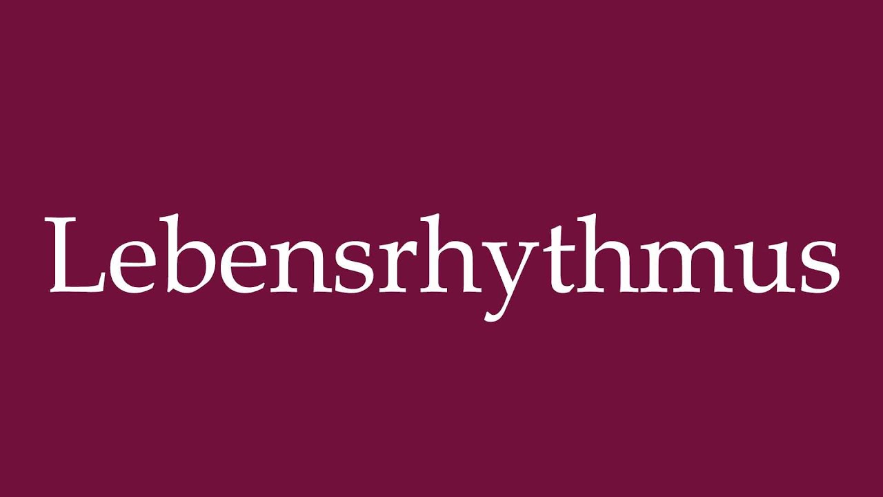 How to Pronounce ''Lebensrhythmus'' (Rhythm of life) Correctly in German