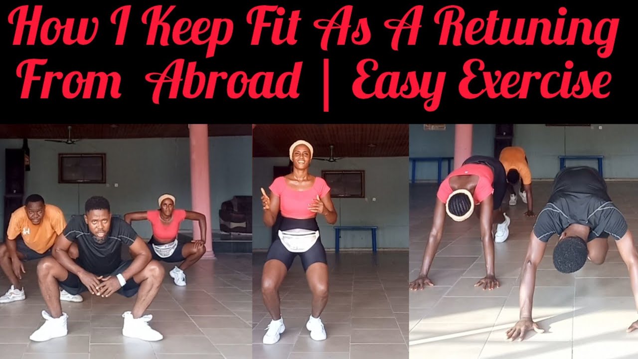 How I Keep Fit As Retuning  From  Abroad.
