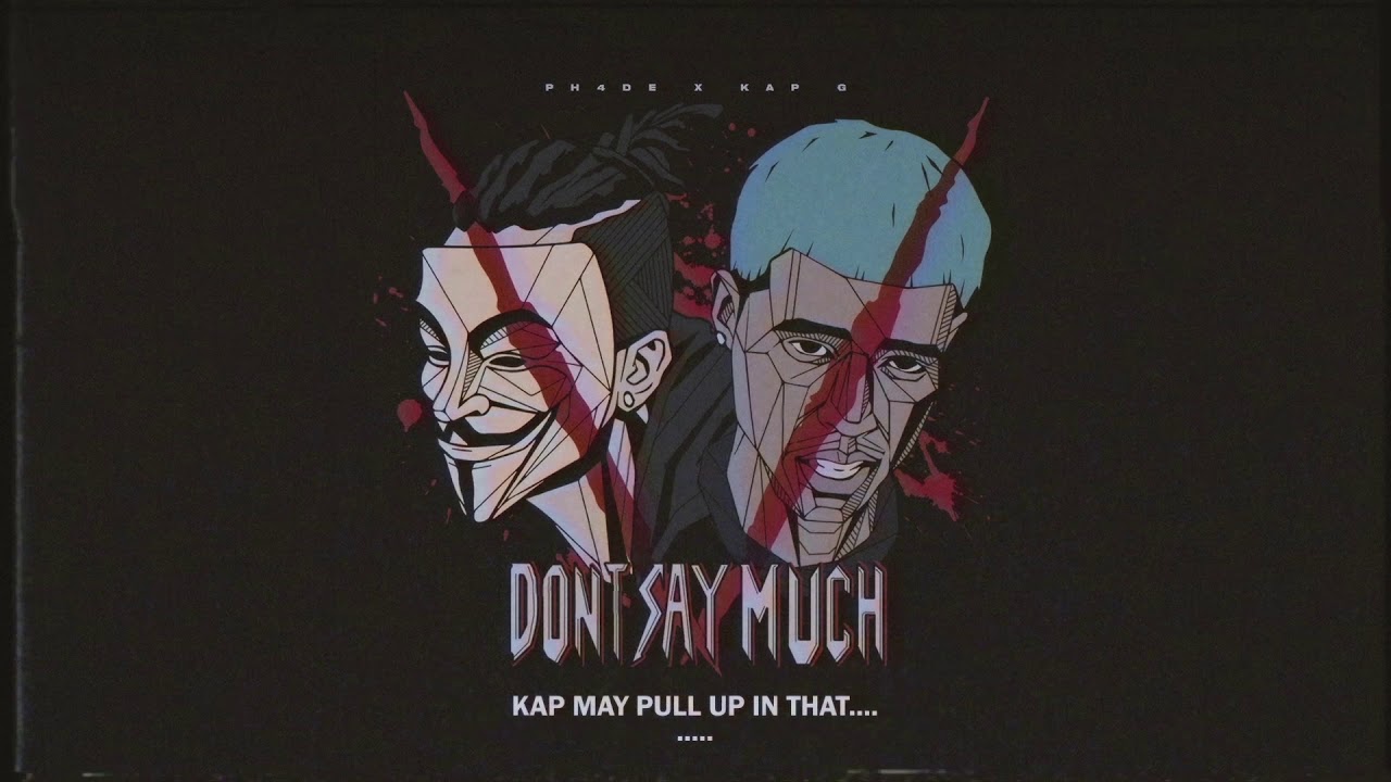 Ph4de Ft. Kap G - Don't Say Much