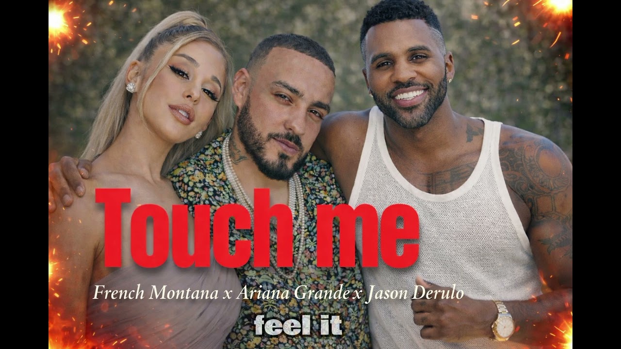 Touch Me – French Montana x Ariana Grande x Jason derulo