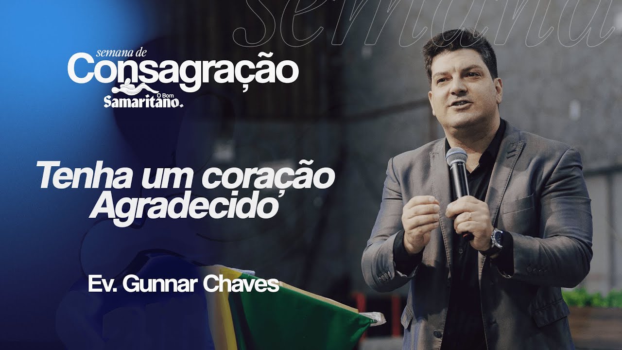 Tenha um coração Agradecido | Ev. Gunnar Chaves | O Bom Samaritano