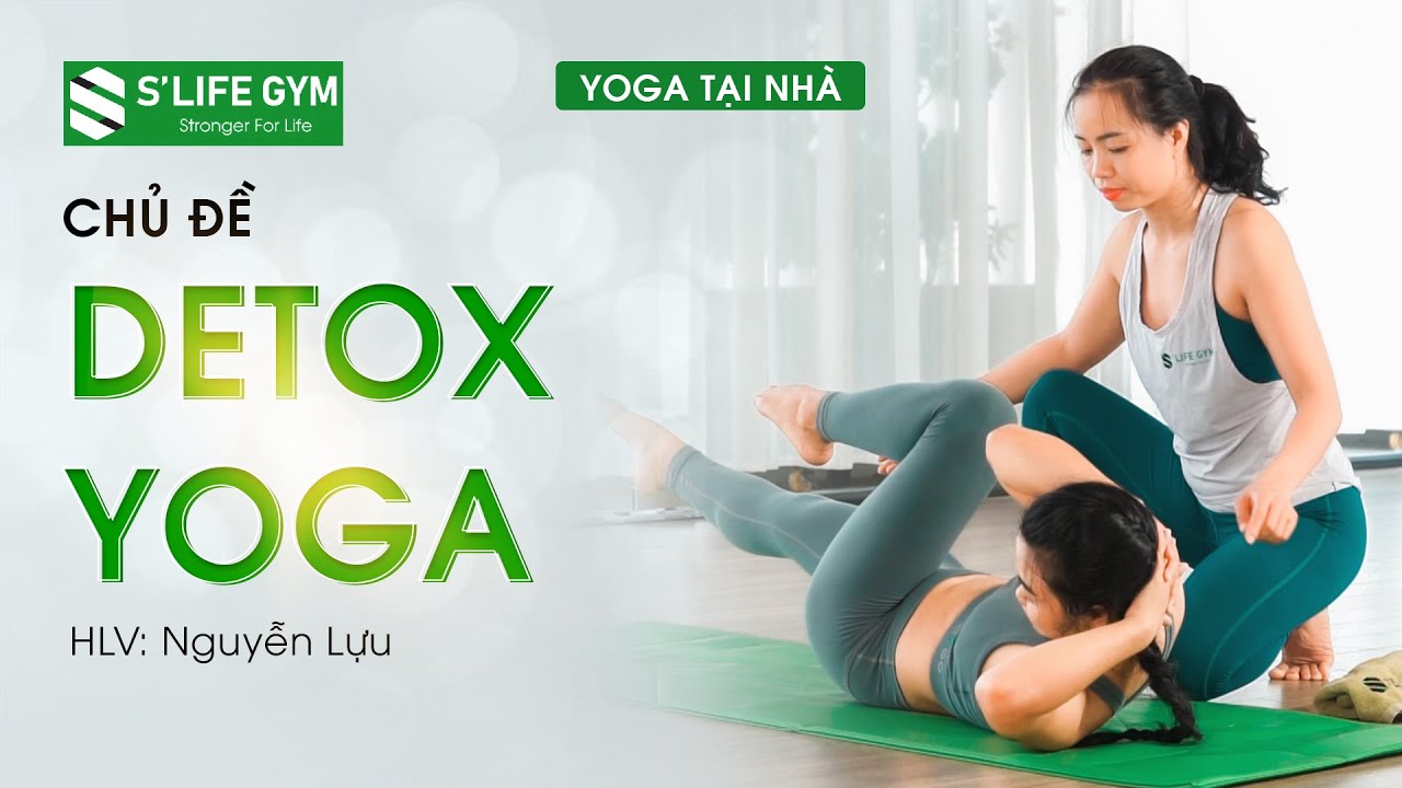 YOGA ONLINE | DETOX YOGA TẠI NHÀ (THANH LỌC - GIẢM CÂN HIỆU QUẢ)