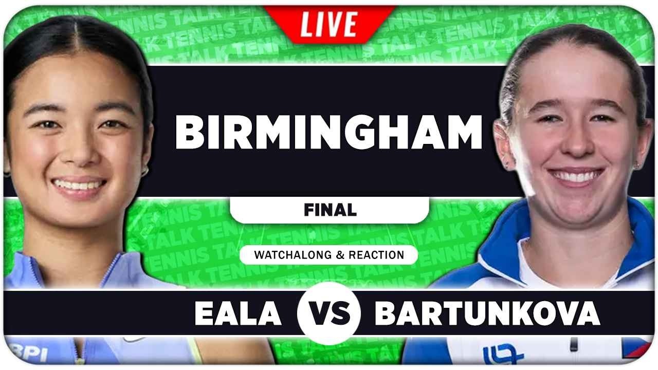 EALA vs BARTUNKOVA &bull; WTA Birmingham 2026 Final &bull; LIVE Tennis Watchalong