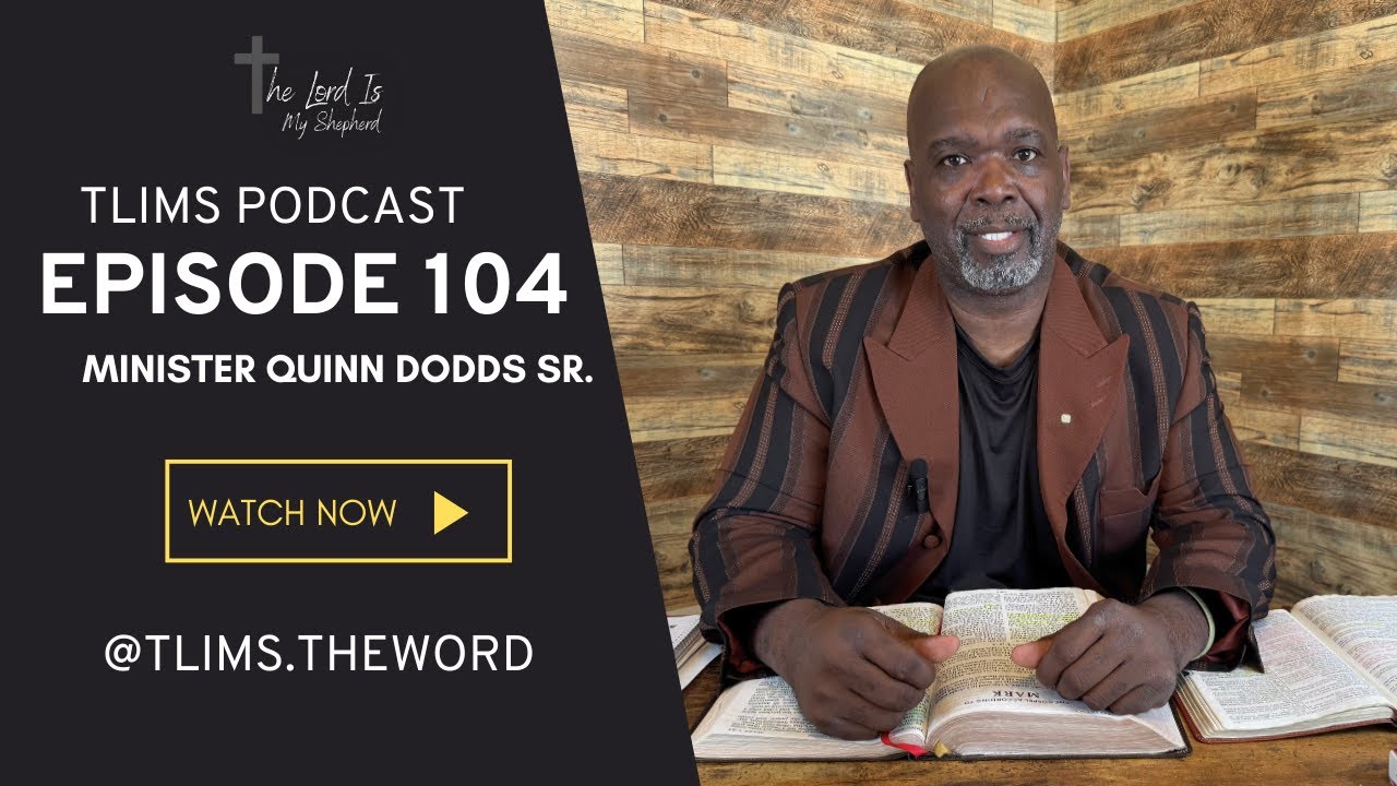 TLIMS Video Podcast | Episode 104 | Minister Quinn Dodds Sr.
