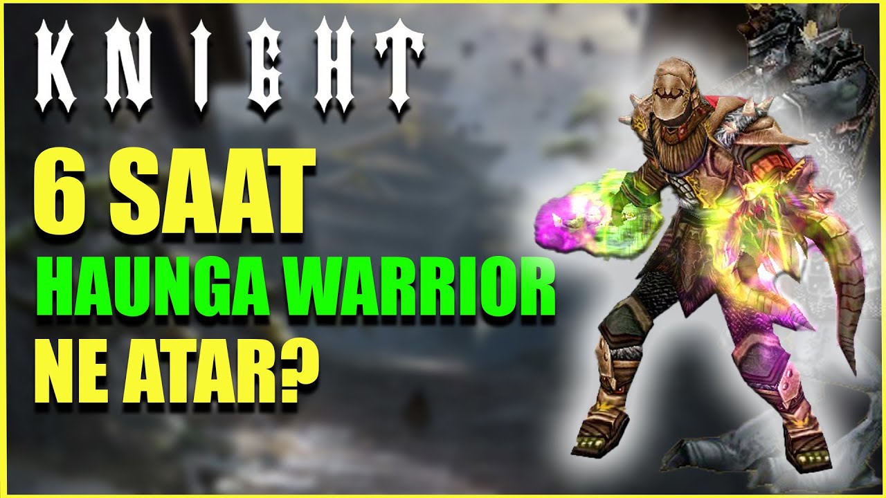 6 SAAT Haunga Warrior ASAS FARMI | Knight Online | 2025 GÜNCEL