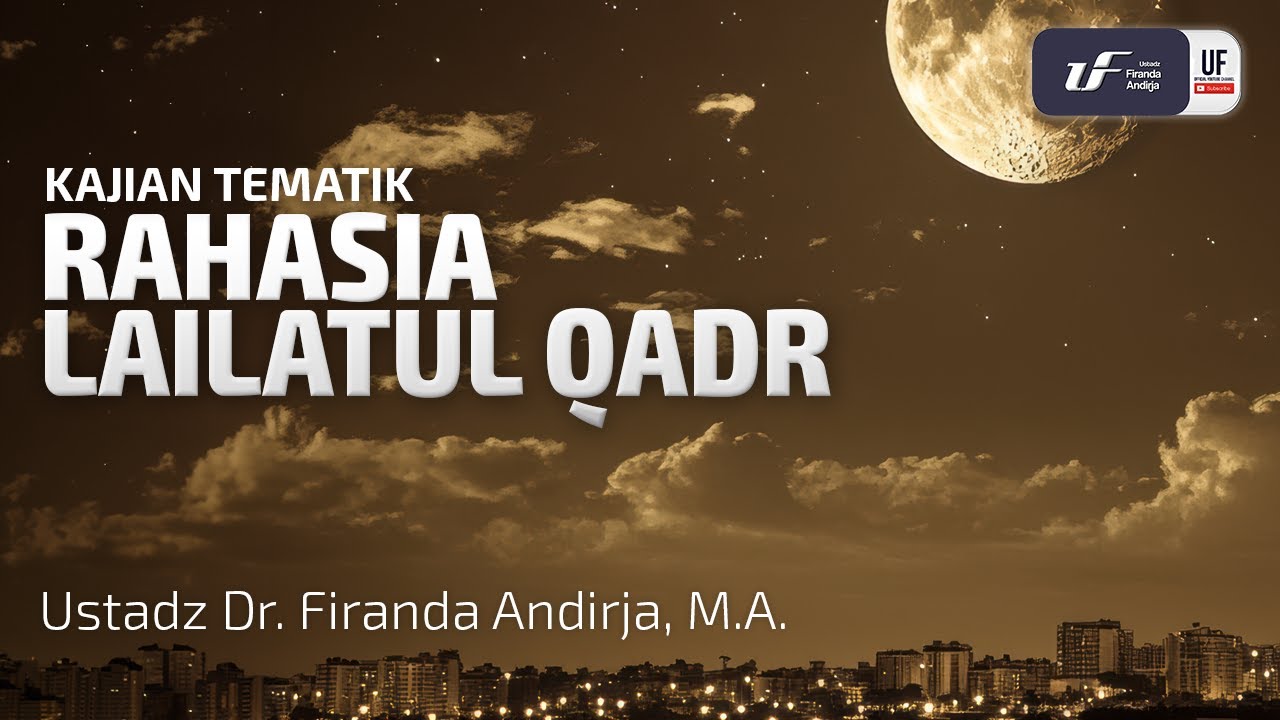 Rahasia Lailatul Qadr - Ustadz Dr. Firanda Andirja, M.A.