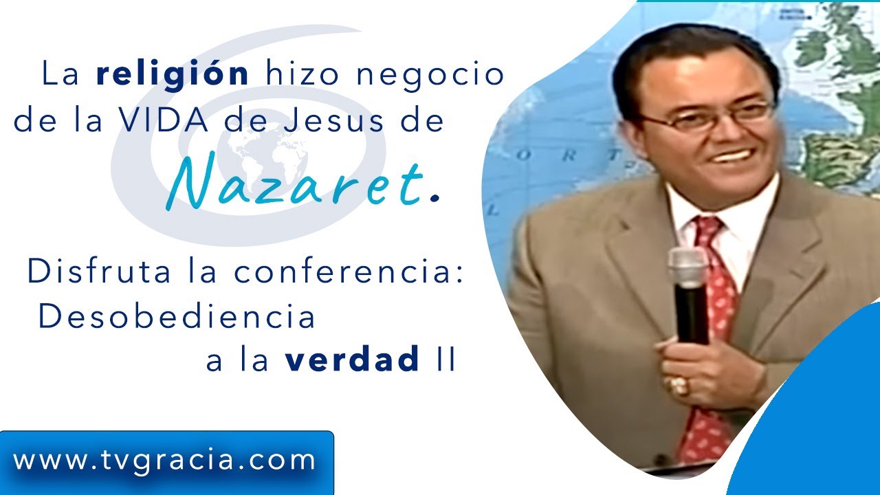 Desobediencia a la verdad II Conferencia TvGracia