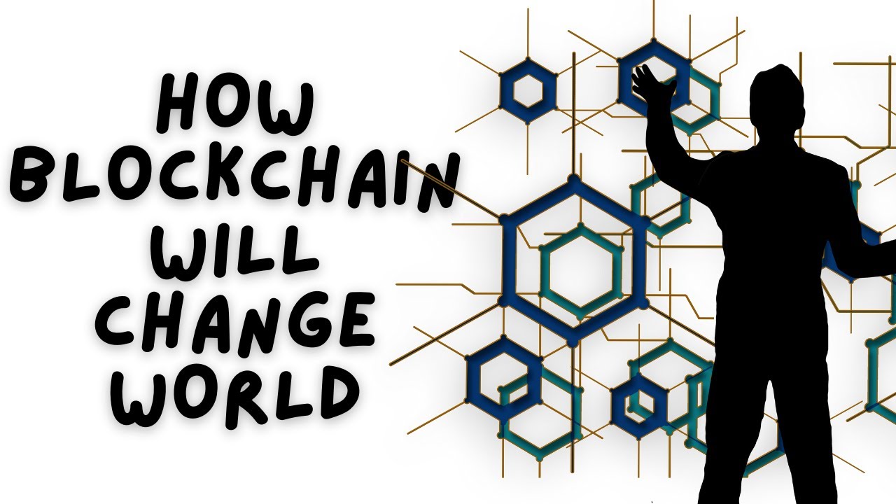 How Blockchain Is Going To Change The World