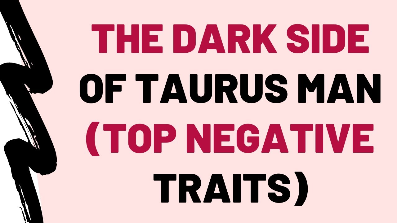 The Dark Side Of Taurus Man (Top Negative Traits)