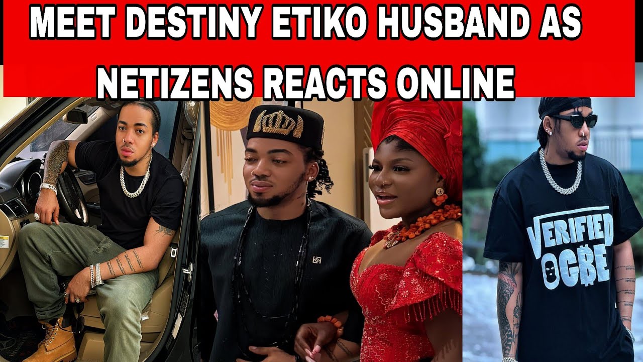 📢MEET DESTINY ETIKO HUSBAND THINGS TO KNOW ABOUT HIM AS NETIZENS REACTIONS ABOUT HIM EVERYONE TALK🛑