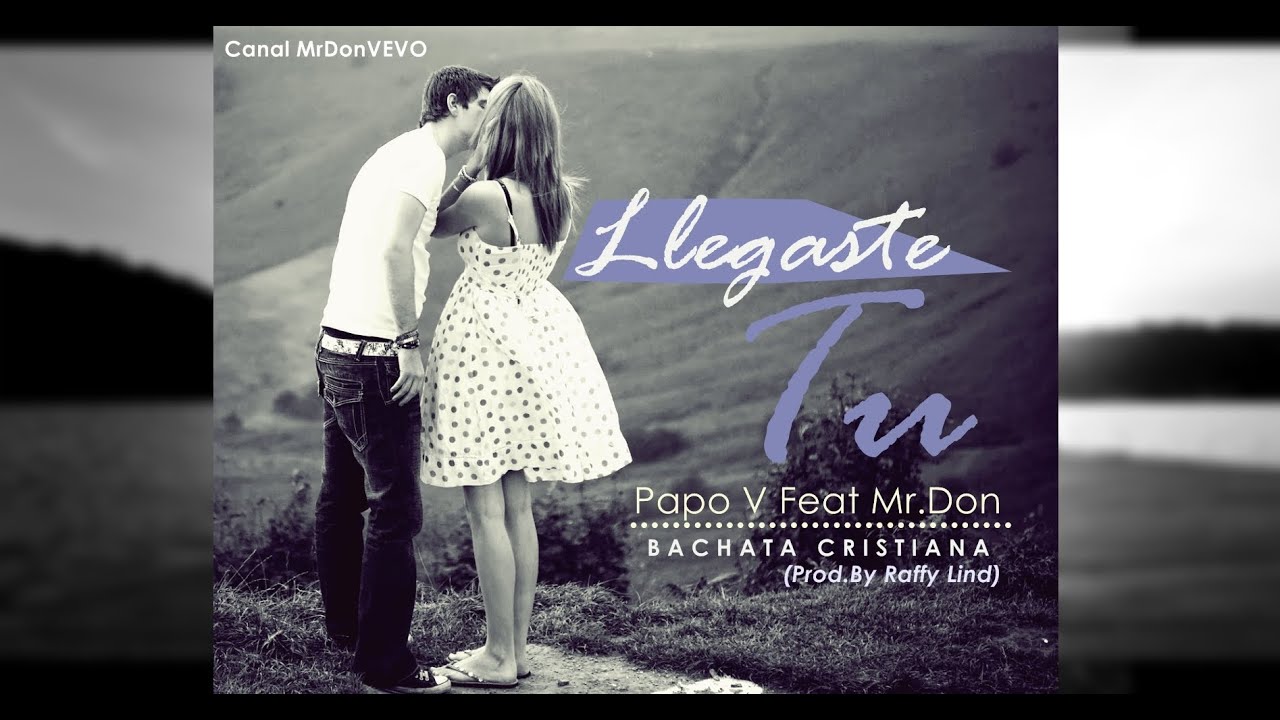 Llegaste Tu - Papo V Feat Mr.Don (Bachata Romántica 2015)