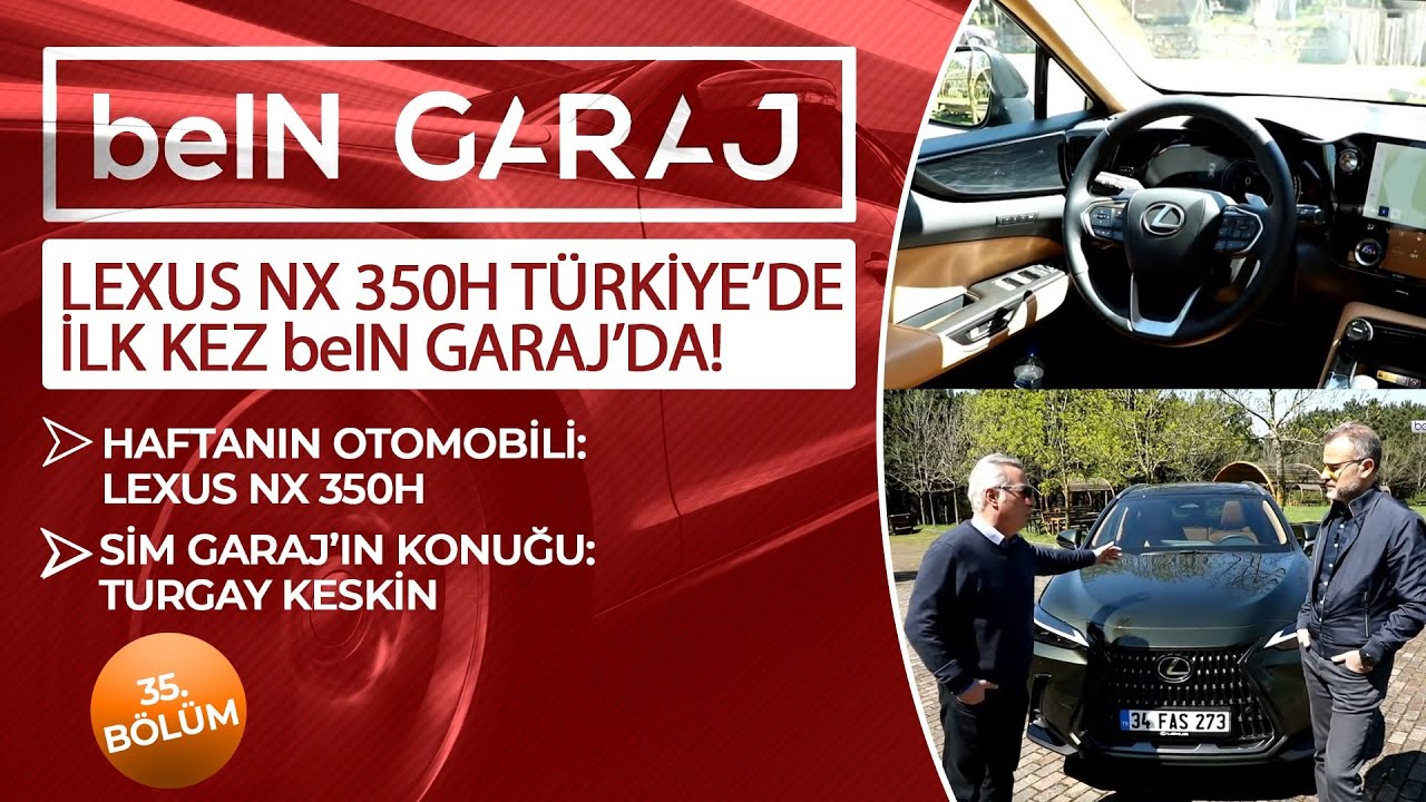 Lexus NX 350H incelemesi, SİM Garaj'ın konuğu Turgay Keskin | beIN GARAJ
