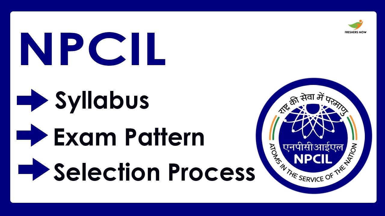 NPCIL Syllabus Syllabus 2023 | Selection Process, Exam Pattern
