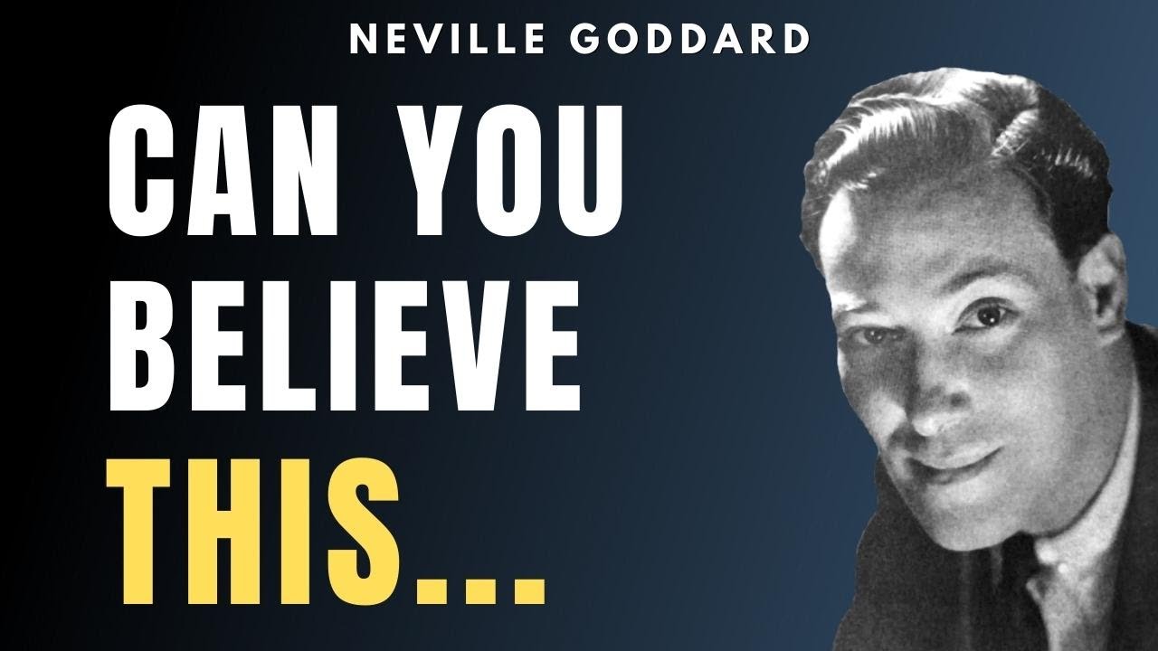 Neville Goddard - “Can You Believe This…”