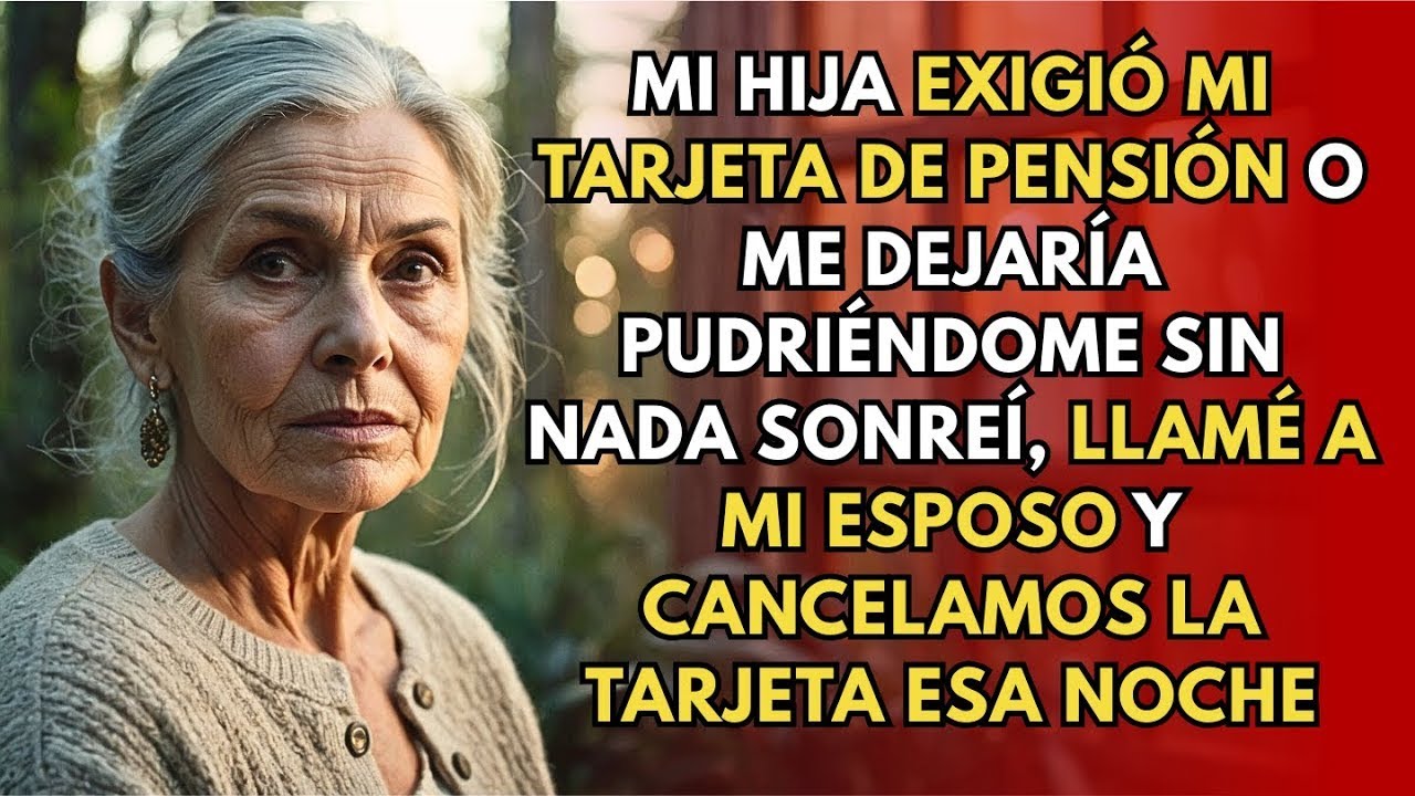 Mi hija exigió mi pensión—sonreí Y cancelé la tarjeta