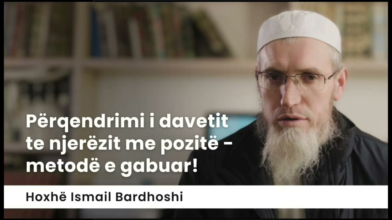 Përqendrimi i davetit te njerëzit me pozitë metodë e gabuar! - Hoxhë Ismail Bardhoshi