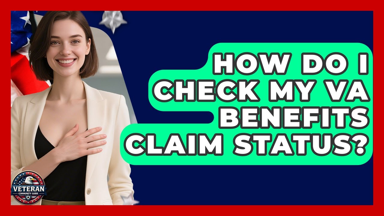 How Do I Check My VA Benefits Claim Status? - Veteran Community Guide