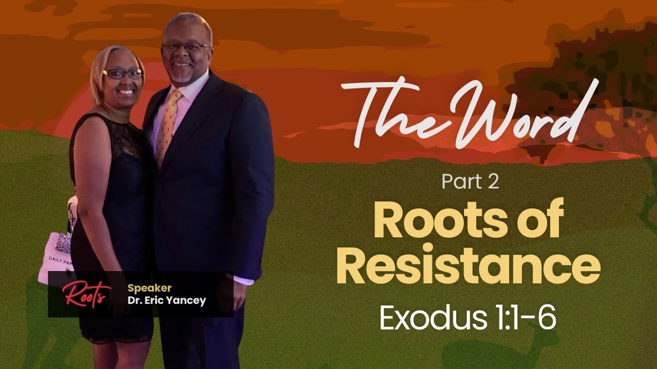 Roots of Resistance | Exodus 1:1-6 | Dr. Eric Yancey