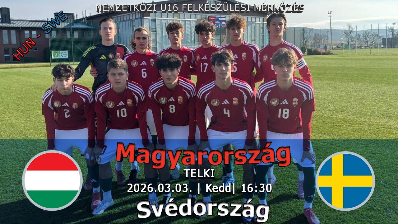 U16-os felkészülési mérkőzés: Magyarország - Svédország (2026.03.03, stream)