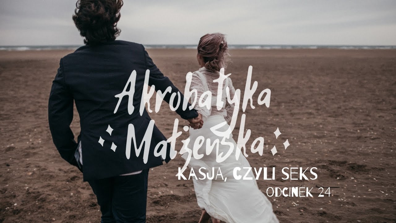 Akrobatyka małżeńska [#24] Kasja, czyli seks