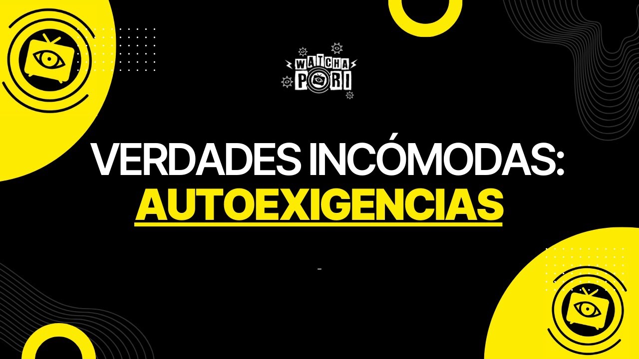 VERDADES INCÓMODAS: AUTOEXIGENCIAS