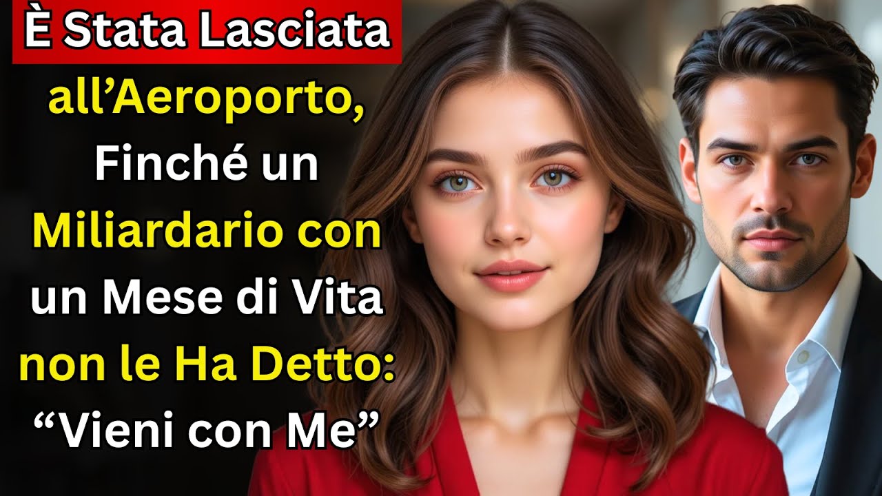 &ldquo;Fu lasciata all&rsquo;aeroporto&mdash;finch&eacute; un miliardario con un mese di vita non le disse: &lsquo;Vieni con me&rsquo;&rdquo;