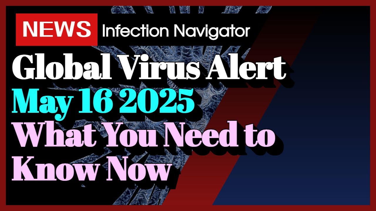[news] Global Virus Alert May 16 2025 What You Need to Kn