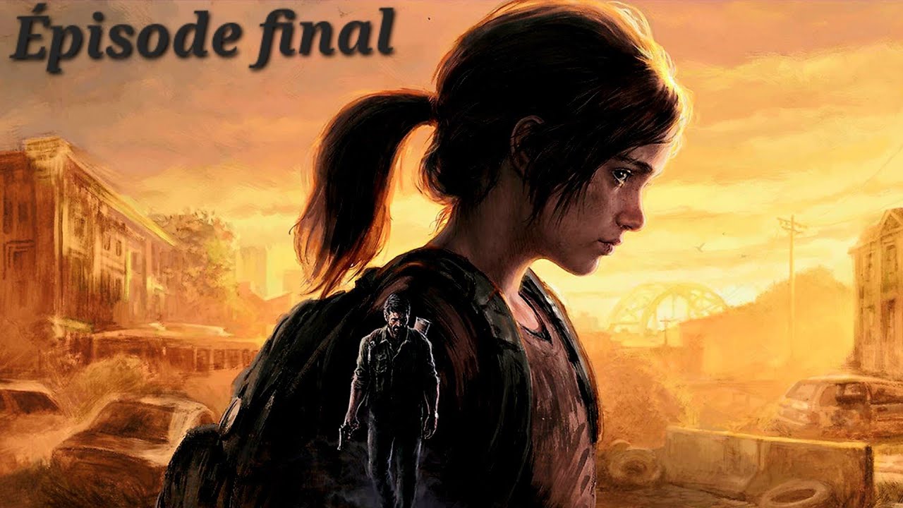 The Last of Us Part I Let's play FR I Épisode final 
