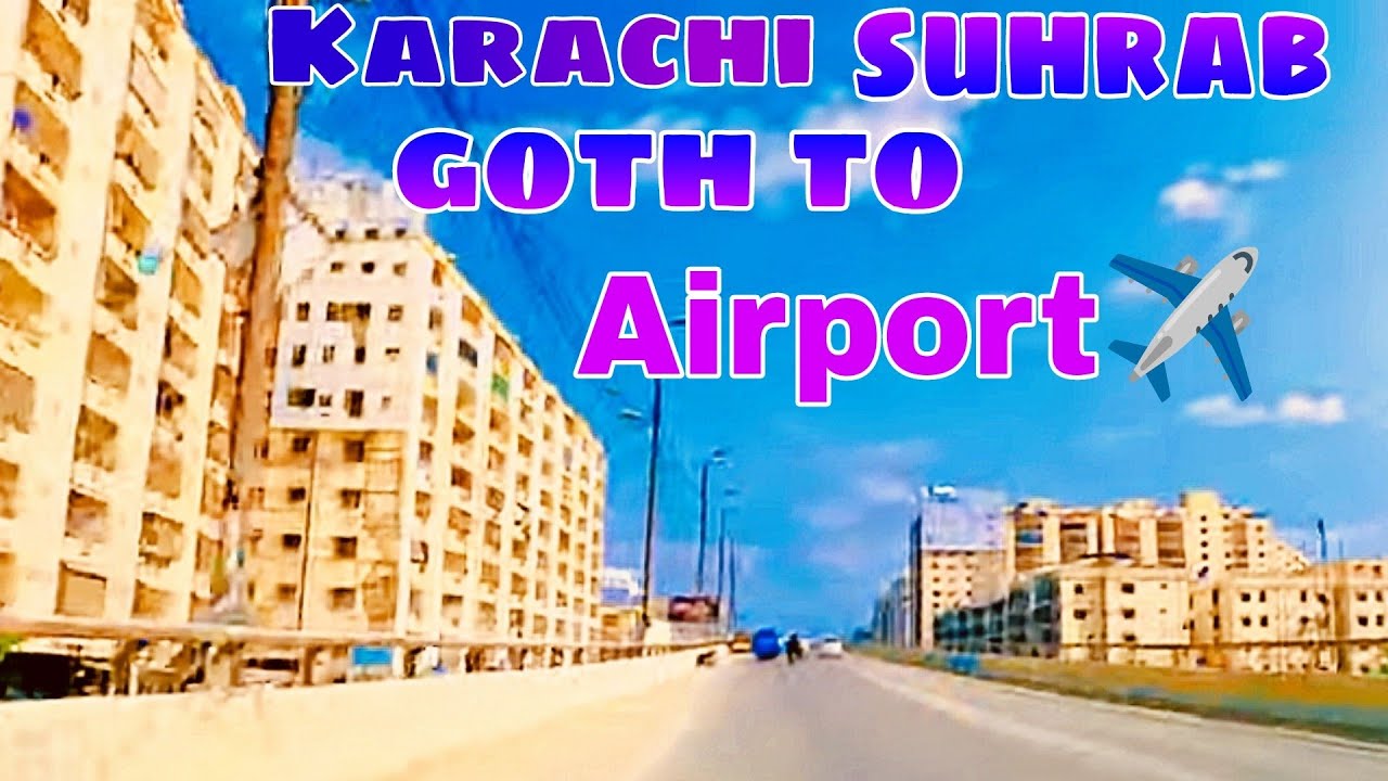 suhrab goth say airport karachi ...