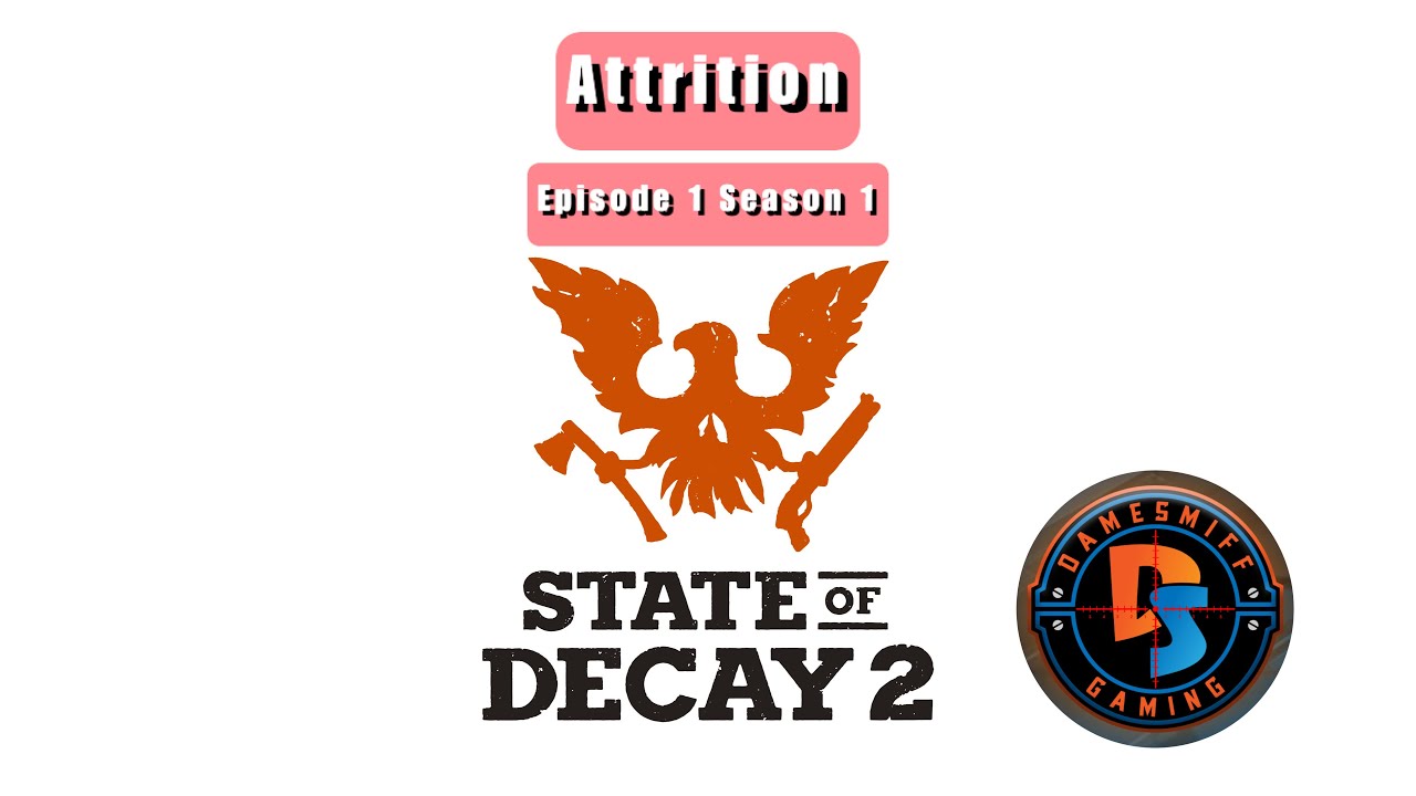 DameSmiff - State Of Decay 2: Attrition - E1S1