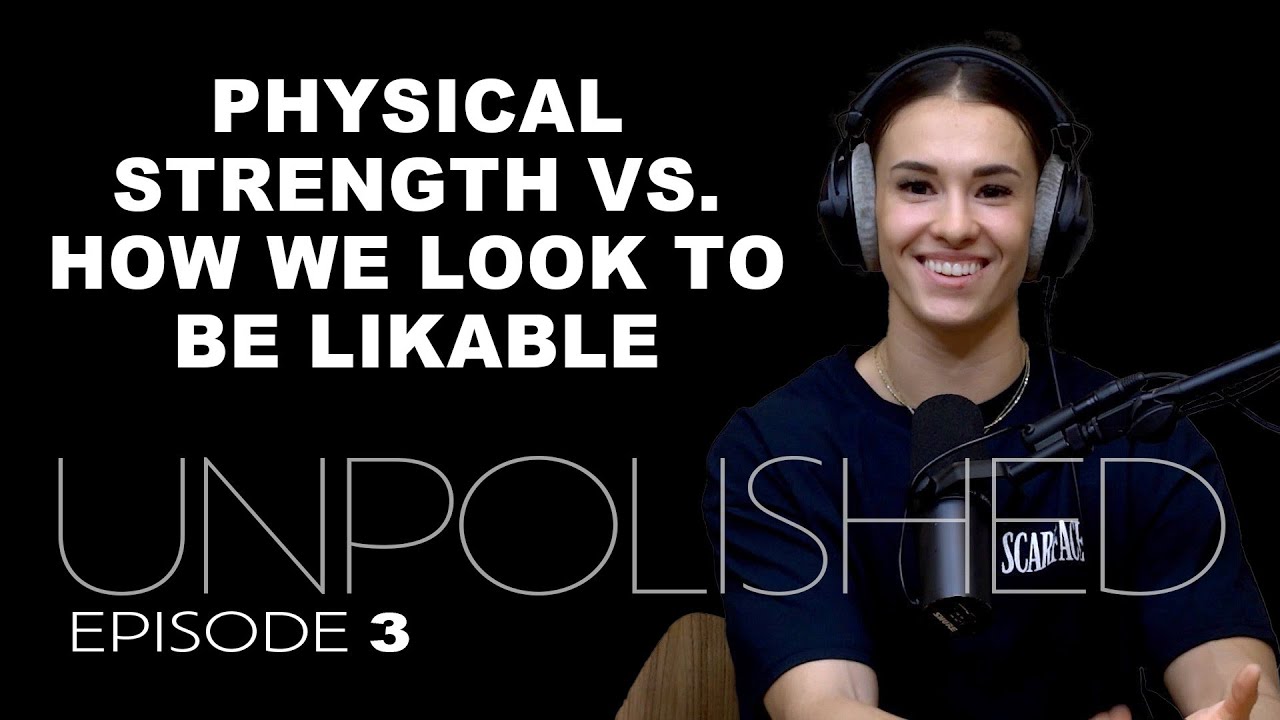 UNPOLISHED 3 - Capabilities VS. Looks