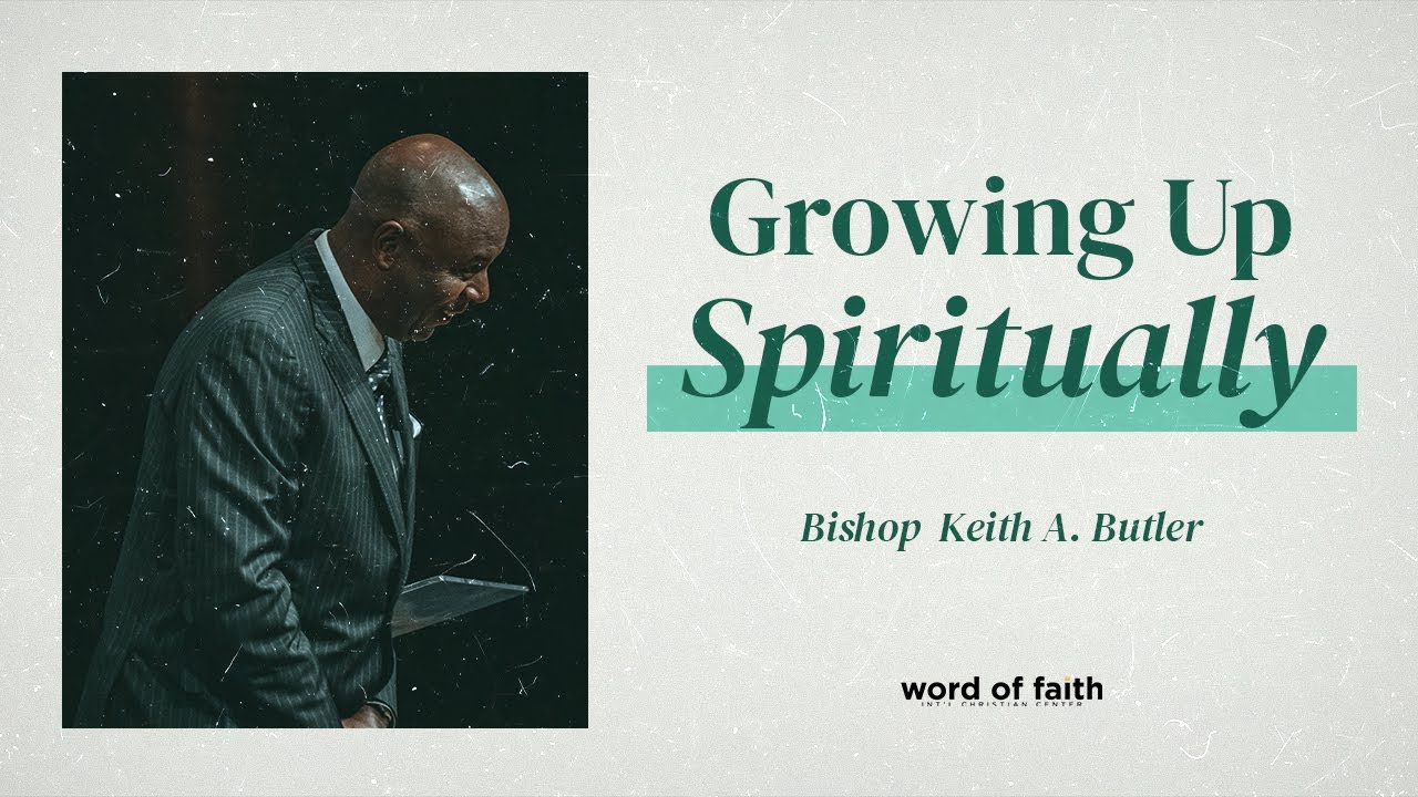 Growing Up Spiritually (Part 1) | Bishop Butler | Word of Faith