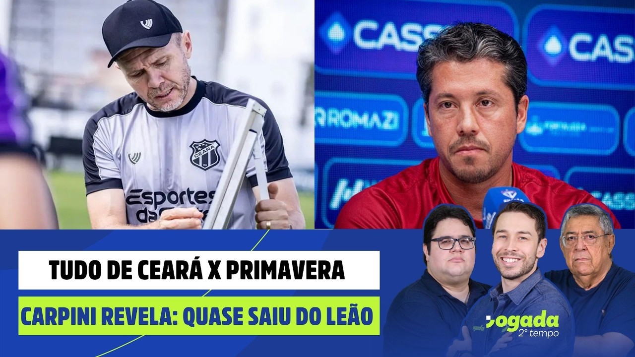 TUDO DE CEARÁ X PRIMAVERA | CARPINI REVELA: QUASE SAIU DO FORTALEZA | JOGADA 2º TEMPO 26/02/26