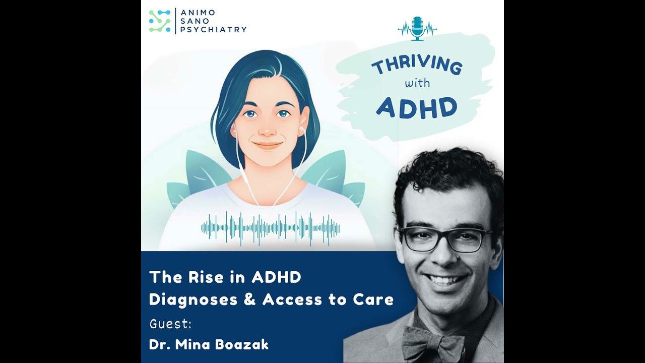 The Rise in ADHD Diagnoses & Access to Care: A Conversation with Dr. Mina Boazak