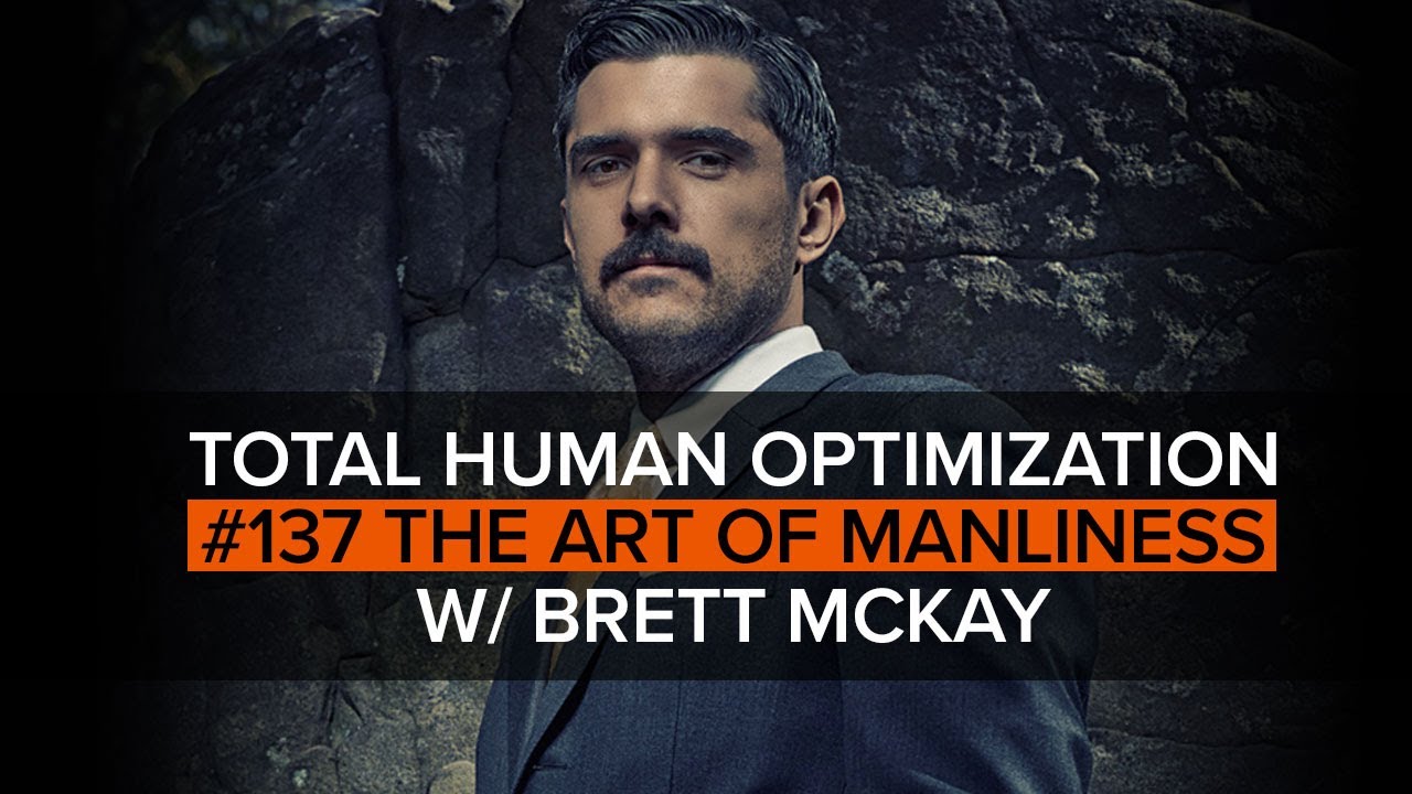 #137 The Art of Manliness with Brett McKay | Total Human Optimization Podcast