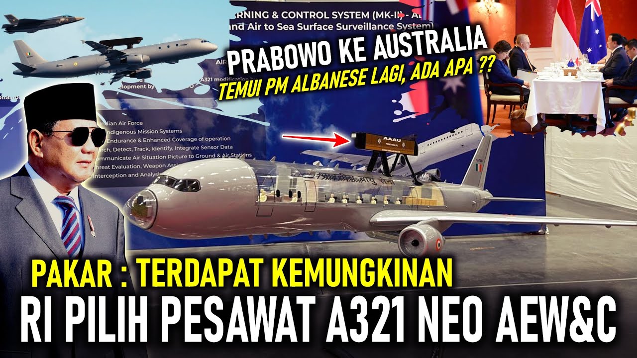 PESAWAT AEW&C TNI ! PAKAR: RI MUNGKIN PILIH A321 NEO | PRABOWO KE AUSSIE TEMUI PM ALBANESE,ADA APA ?