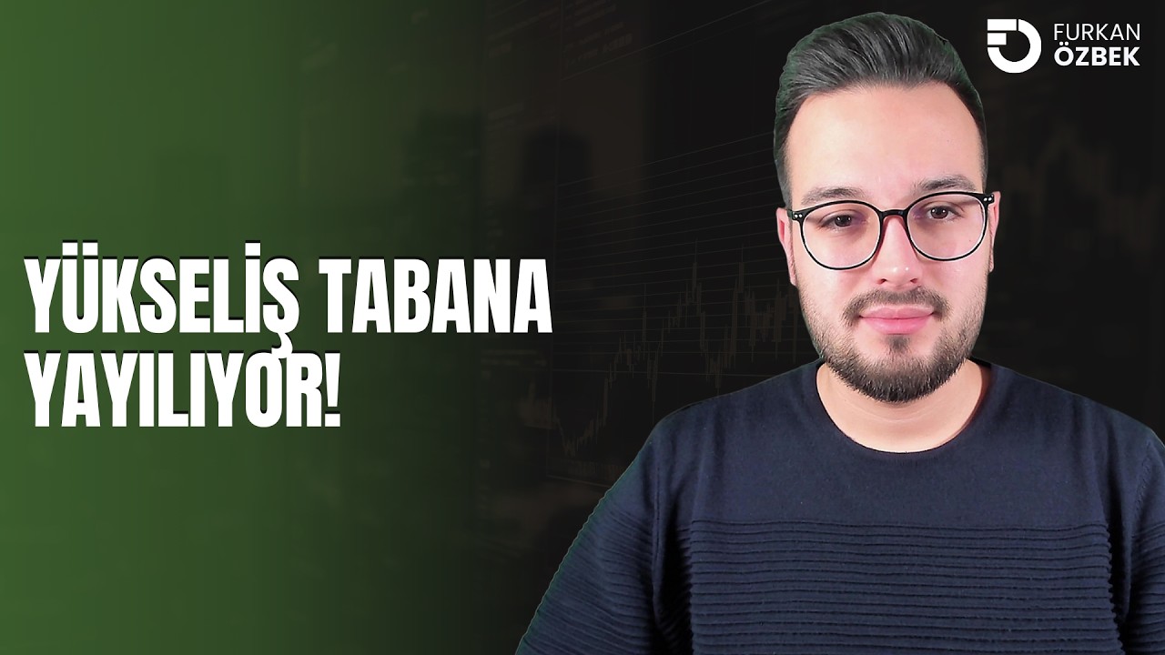 Yükseliş Tabana Yayılıyor! Borsa Nefessiz Gidiyor...