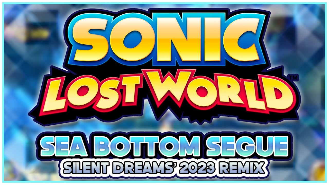 Sonic Lost World - Sea Bottom Segue | Silent Dreams' 2023 Remix