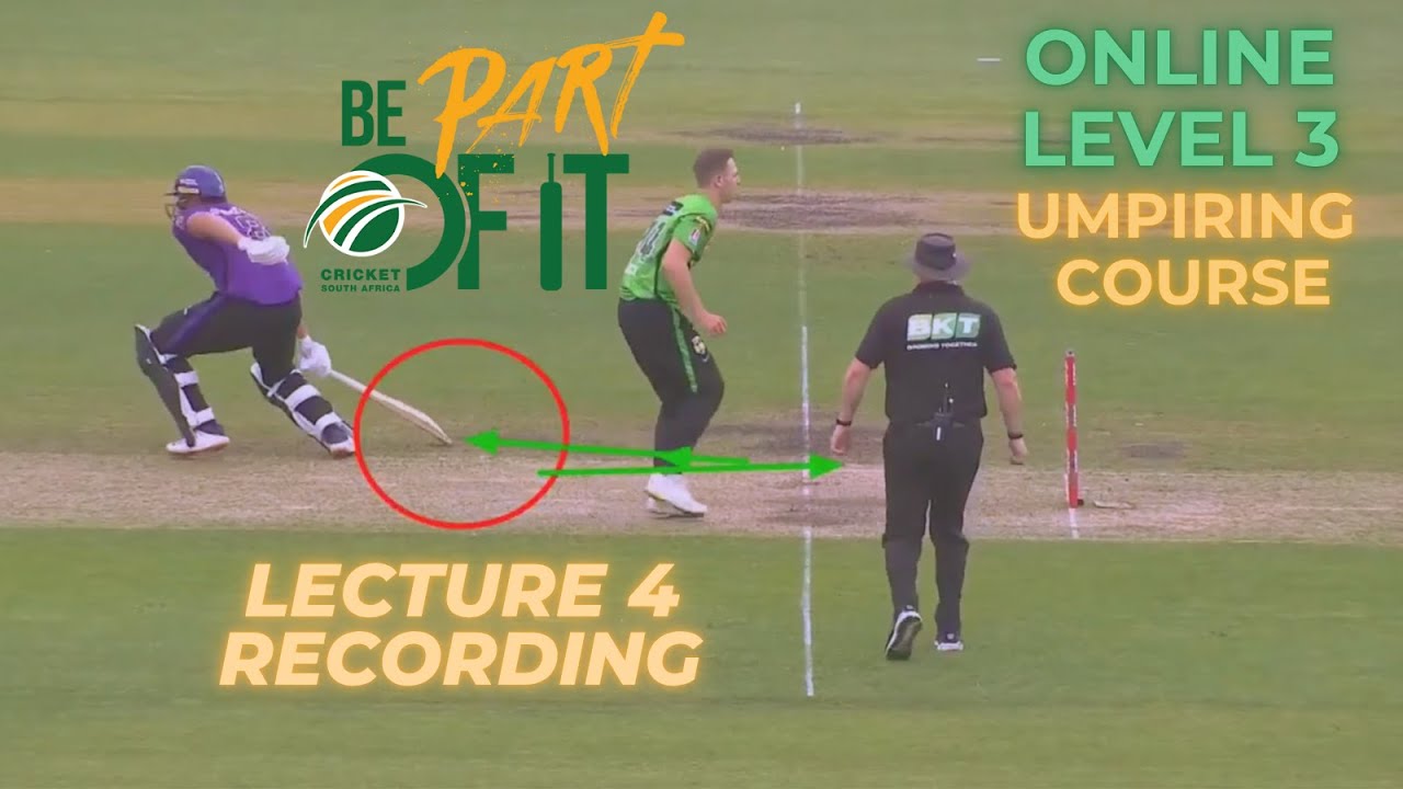Cricket South Africa 🏏 Level 3 Umpiring Course 🏏 Lecture 4