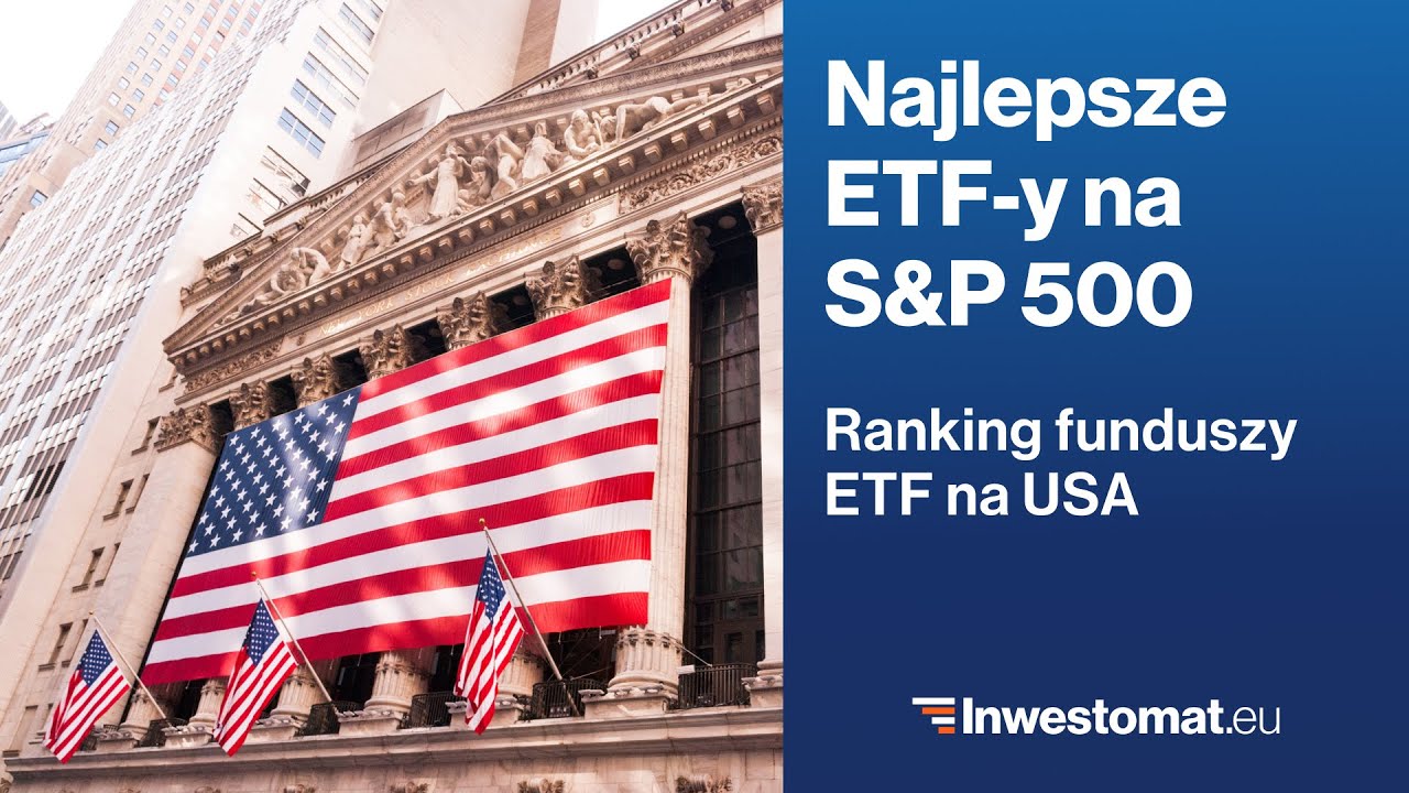 Najlepsze fundusze ETF na akcje amerykańskie. S&P 500 pod lupą